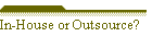 In-House or Outsource?