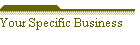 Your Specific Business